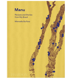 Manu - Recipes and Stories from My Brazil